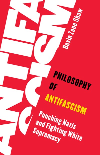 Philosophy of Antifascism: Punching Nazis and Fighting White Supremacy cover